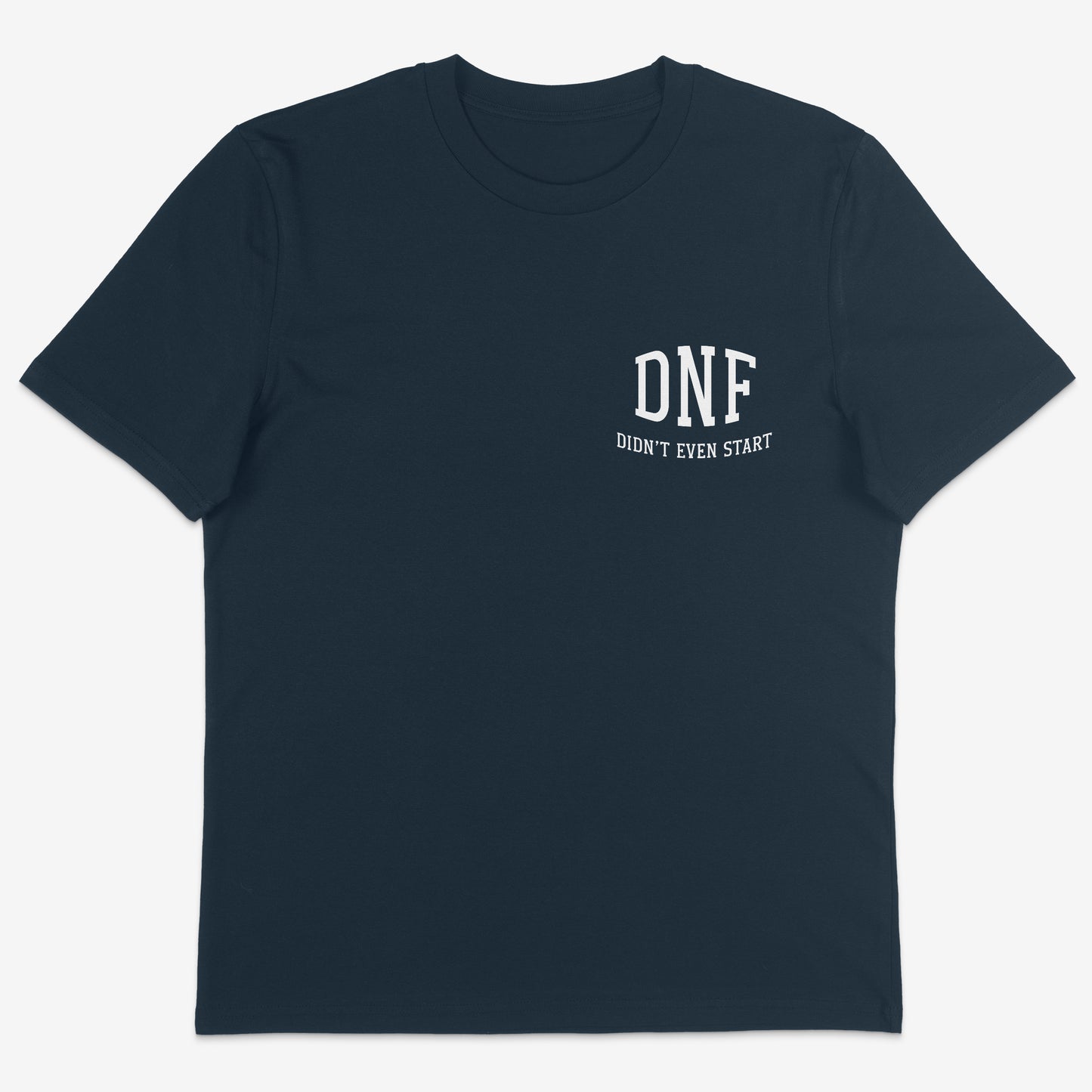 DNF Didn’t even start organic Tee white