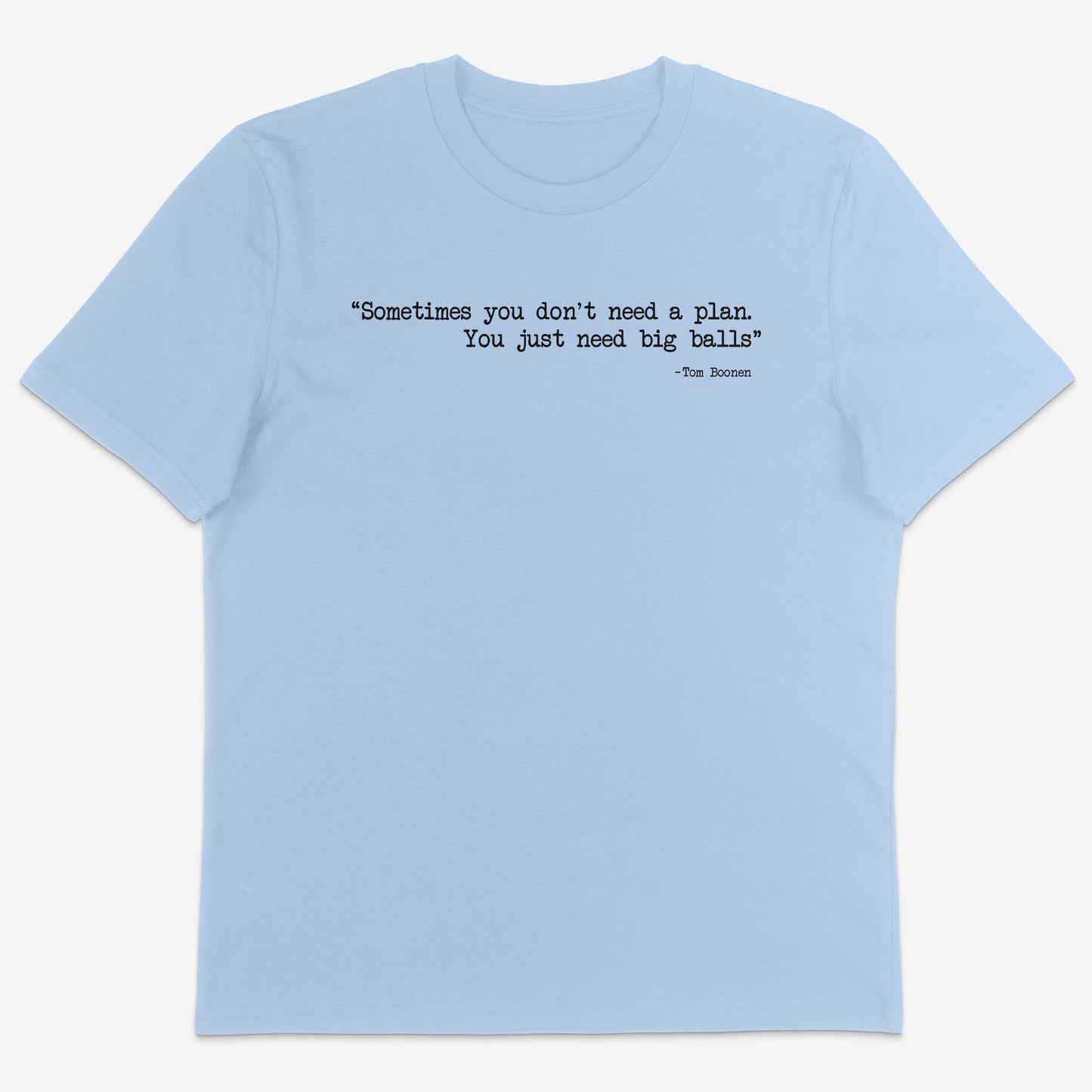 Sometimes you don’t need a plan Organic Tee