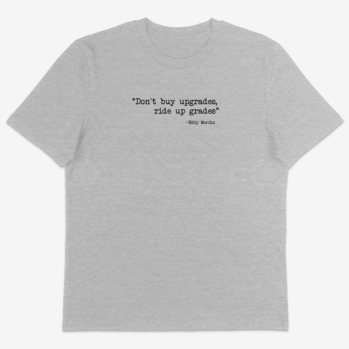 Don’t buy upgrades. Ride upgrades Organic Tee