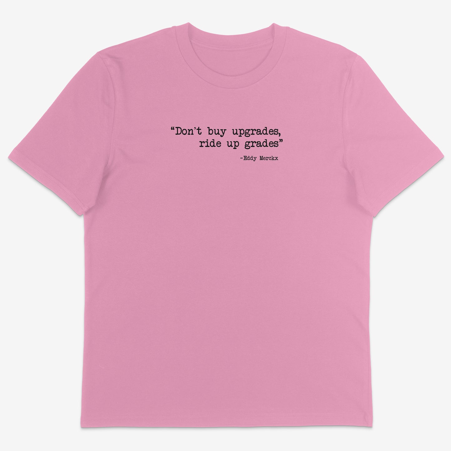 Don’t buy upgrades. Ride upgrades Organic Tee