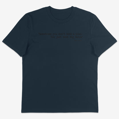 Sometimes you don’t need a plan Organic Tee