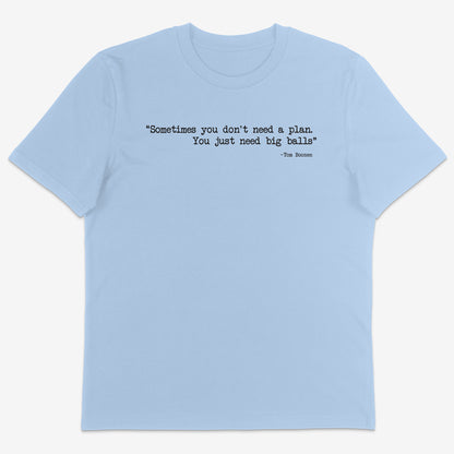 Sometimes you don’t need a plan Organic Tee